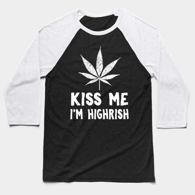 Kiss Me I'm Highrish Baseball T-Shirt by KsuAnn